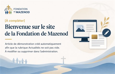 [À compléter] Bienvenue sur le site de la Fondation de Mazenod